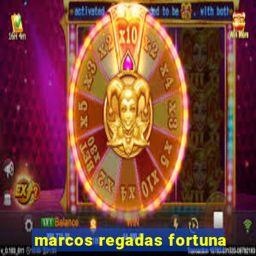 marcos regadas fortuna