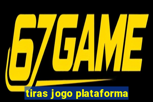 tiras jogo plataforma