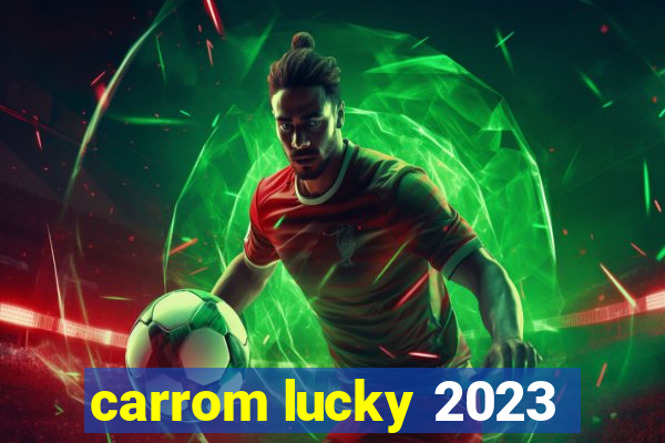 carrom lucky 2023