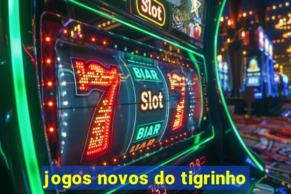 jogos novos do tigrinho