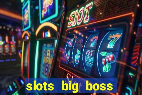 slots big boss paga mesmo