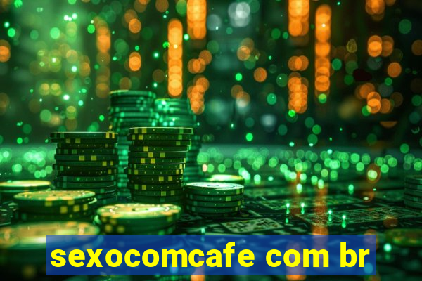 sexocomcafe com br