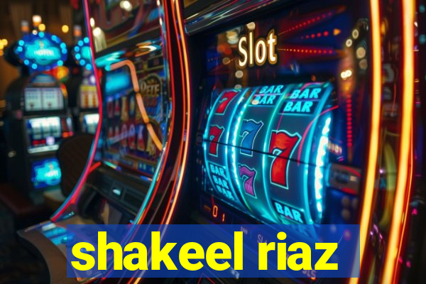 shakeel riaz