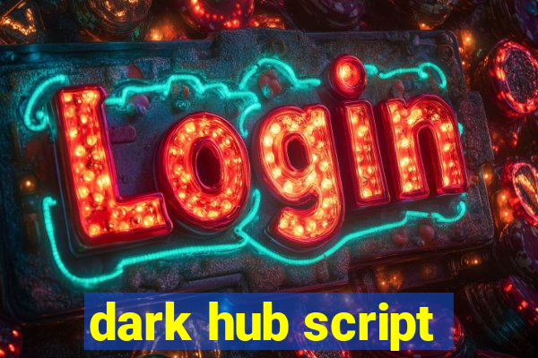 dark hub script