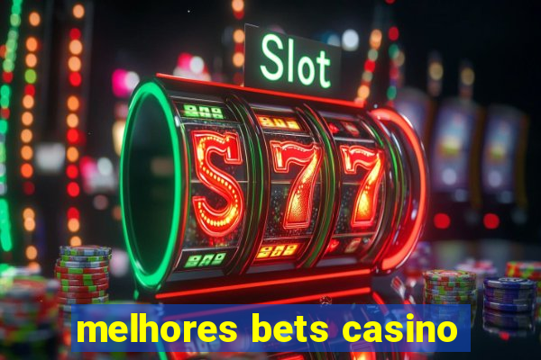 melhores bets casino