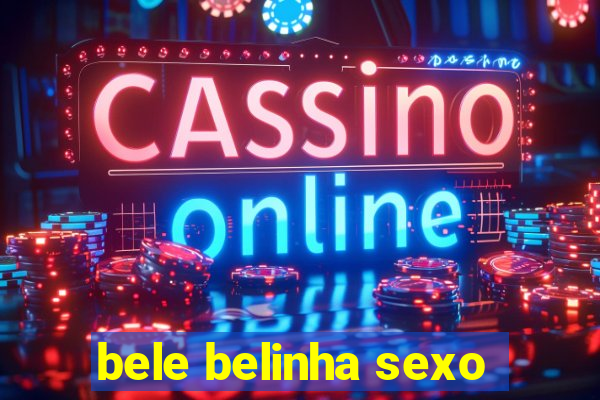 bele belinha sexo