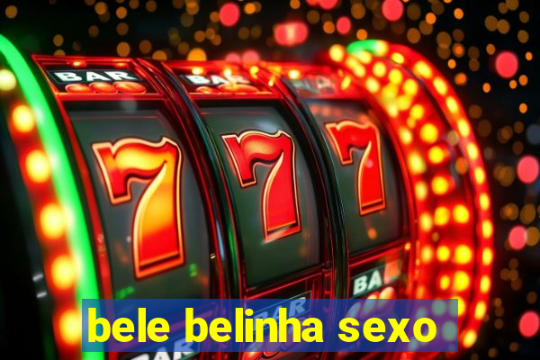 bele belinha sexo