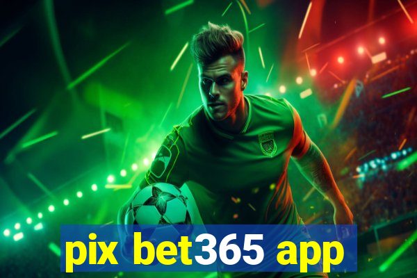 pix bet365 app