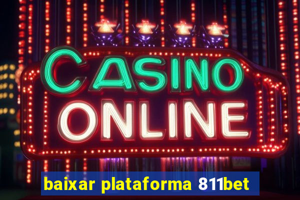 baixar plataforma 811bet