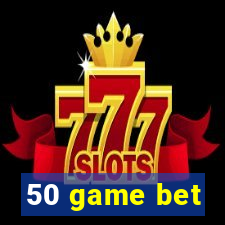 50 game bet