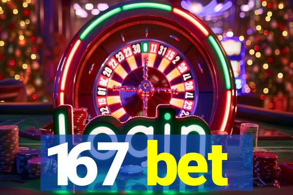 167 bet