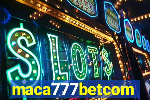 maca777betcom