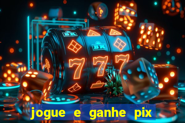 jogue e ganhe pix na hora