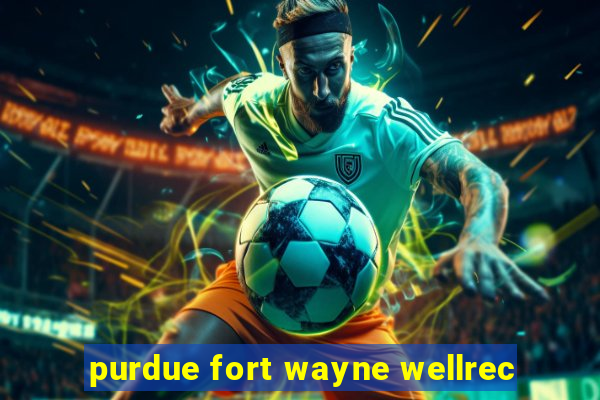 purdue fort wayne wellrec