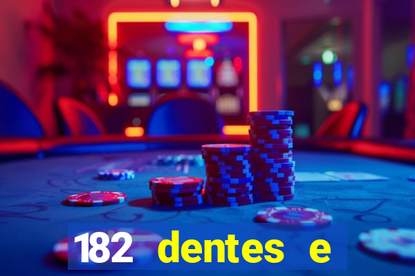 182 dentes e guarda um monstro