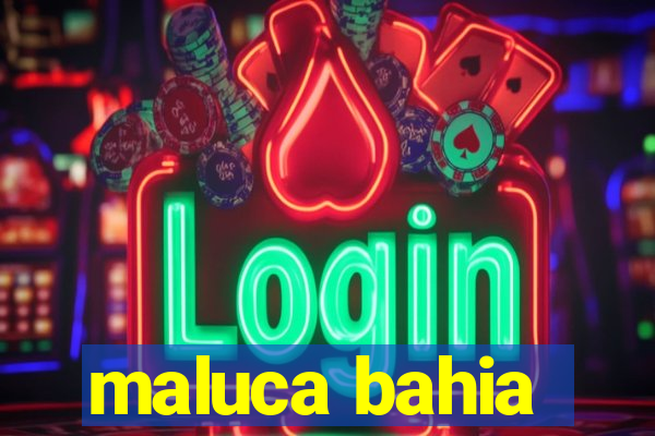 maluca bahia