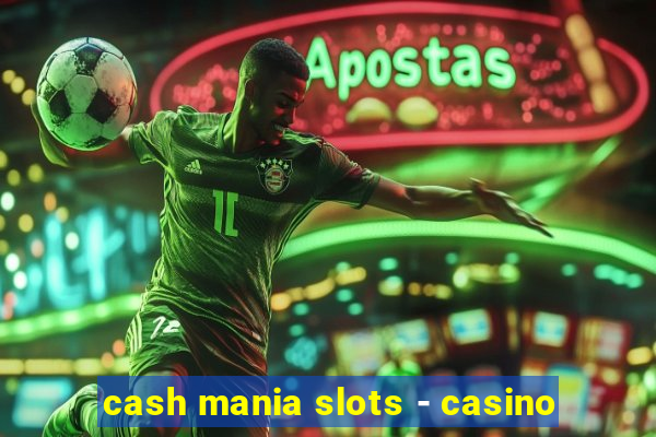 cash mania slots - casino