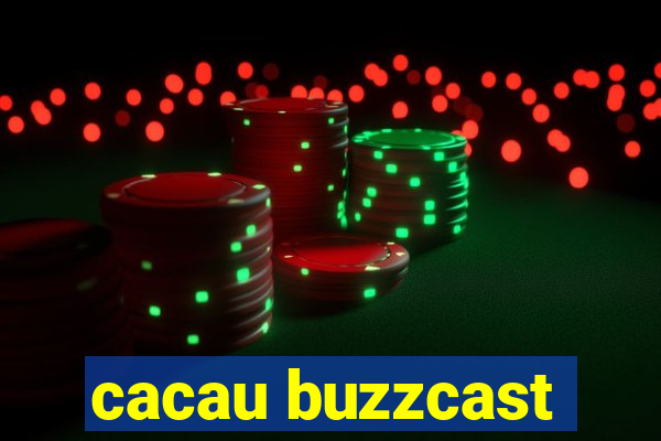 cacau buzzcast