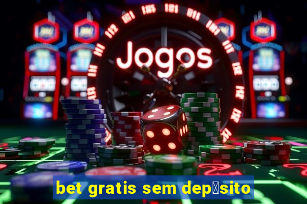 bet gratis sem dep贸sito