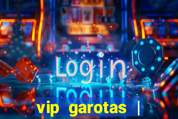 vip garotas | acompanhantes santa maria