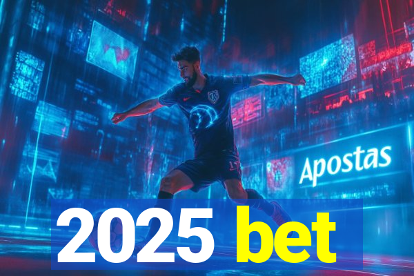 2025 bet