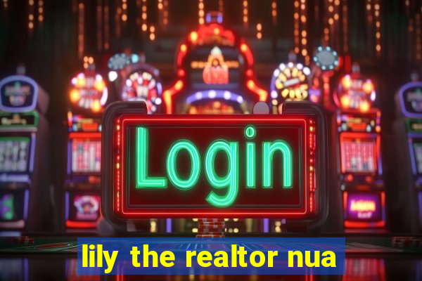 lily the realtor nua