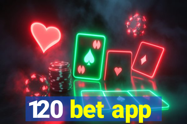 120 bet app