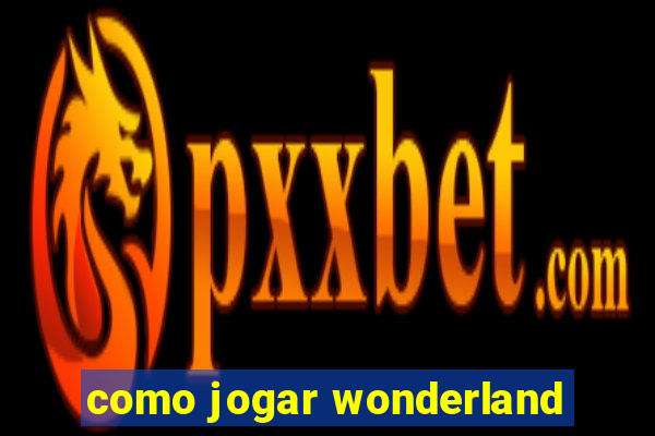 como jogar wonderland