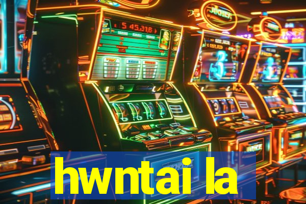 hwntai la