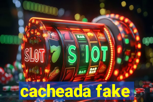 cacheada fake