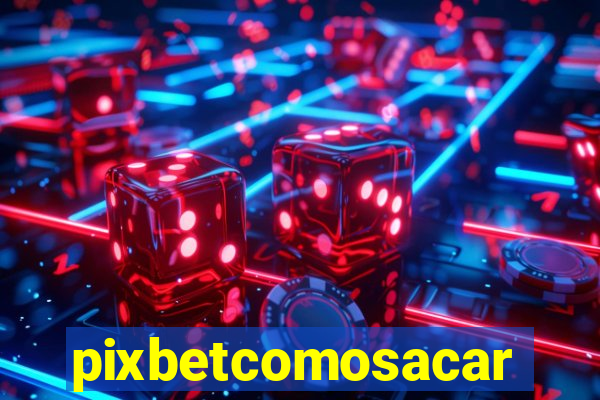 pixbetcomosacar