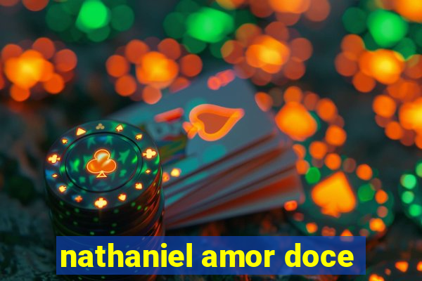 nathaniel amor doce