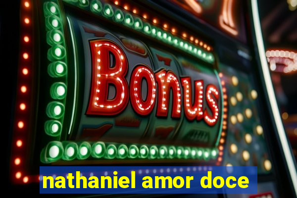 nathaniel amor doce