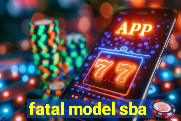 fatal model sba