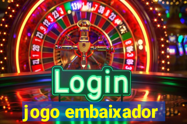 jogo embaixador