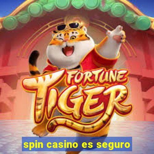 spin casino es seguro