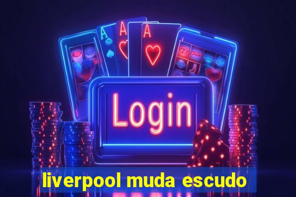 liverpool muda escudo