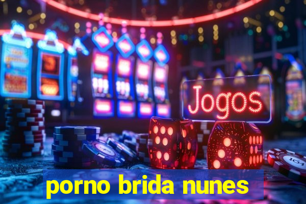 porno brida nunes