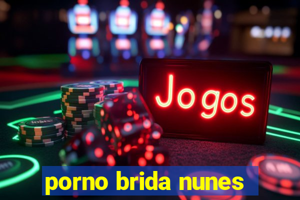 porno brida nunes