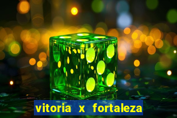 vitoria x fortaleza onde assistir