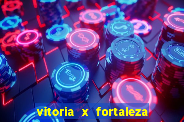 vitoria x fortaleza onde assistir