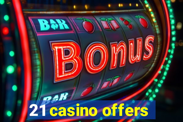 21 casino offers