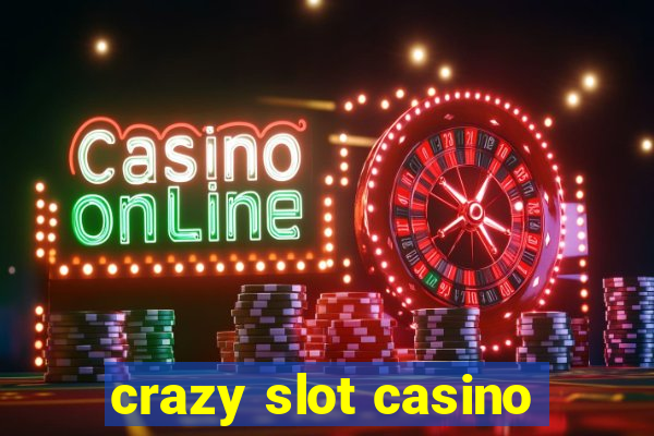 crazy slot casino