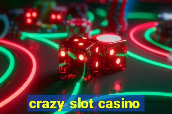 crazy slot casino