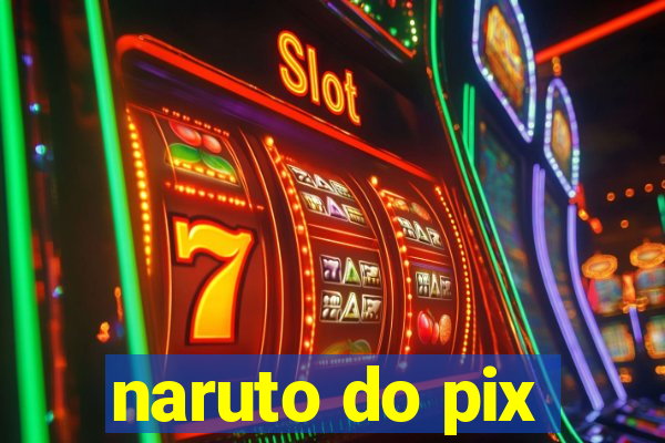 naruto do pix