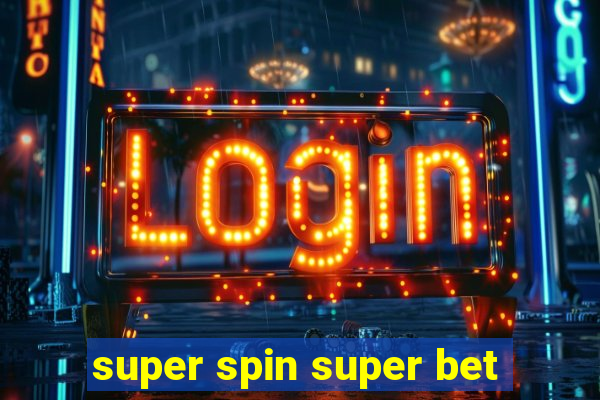 super spin super bet