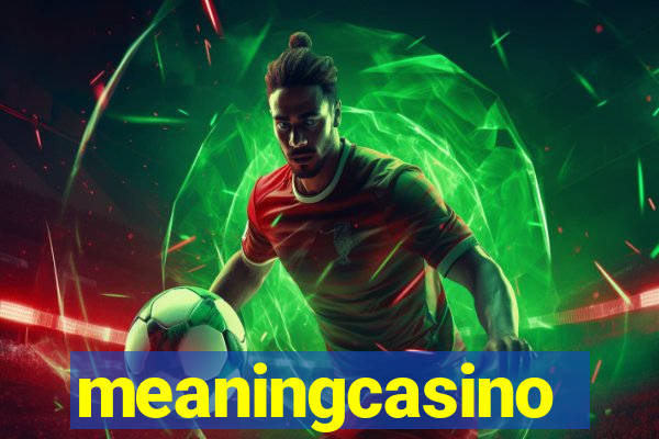 meaningcasino