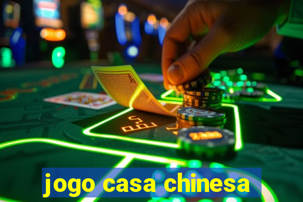 jogo casa chinesa