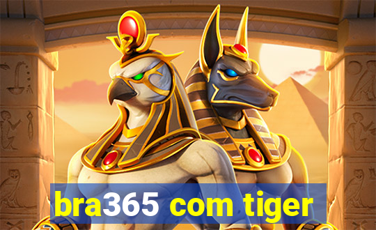 bra365 com tiger