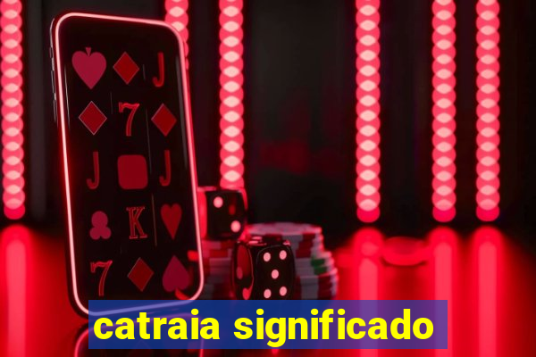 catraia significado